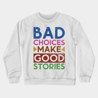 Bad Choices Make Good Stories Crewneck Sweatshirt